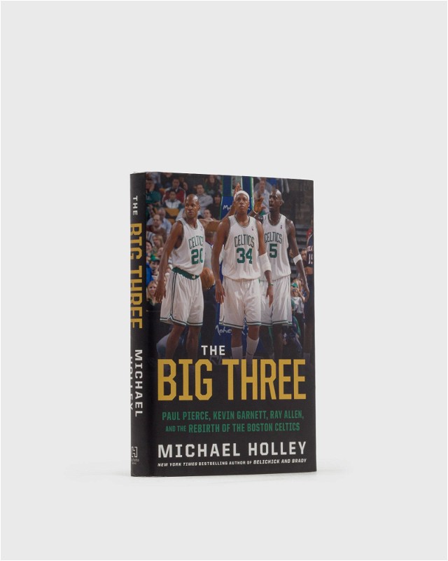 The Big Three: Paul Pierce, Kevin Garnett, Ray Allen, And The Rebirth Of The Boston Celtics Book